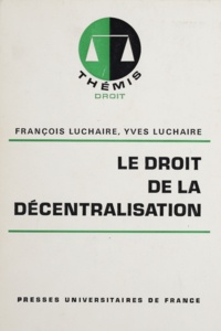François Luchaire et Yves Luchaire - Le droit de la décentralisation.