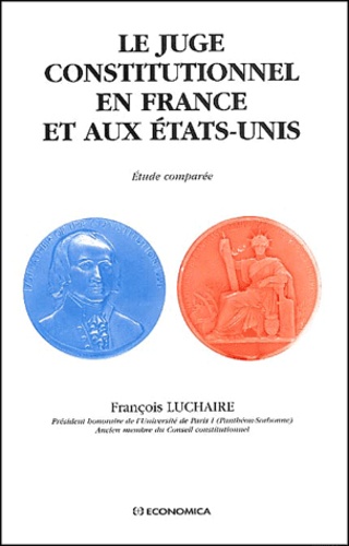 François Luchaire - Le Juge Constitutionnel En France Et Aux Etats-Unis. Etude Comparee.