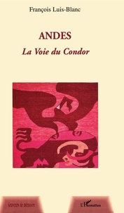 François Luis-Blanc - Andes la Voie du Condor.