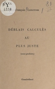 François Luxereau - Déblais calculés au plus juste (sous-produits).
