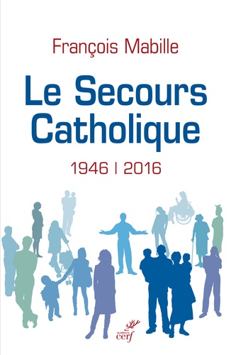 Le Secours catholique. 1946-2016
