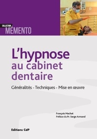 François Machat - L'hypnose au cabinet dentaire - Généralités, techniques, mise en oeuvre.