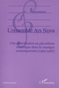 François Madurell - L'ensemble Ars Nova - Une contribution au pluralisme esthétique dans la musique contemporaine (1963-1987).