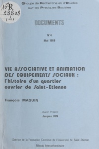 François Maguin et Jacques Ion - Vie associative et animation des équipements sociaux - L'histoire d'un quartier ouvrier de Saint-Étienne.