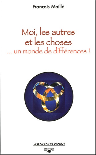 François Maillé - Moi, les autres et les choses - Un monde de différences !.
