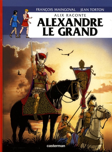 François Maingoval et Jean Torton - Alix raconte Tome 1 : Alexandre le Grand.