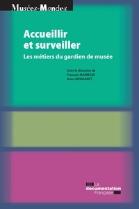 François Mairesse et Anne Monjaret - Accueillir et surveiller - Les métiers du gardien de musée.