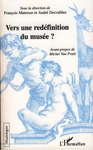 François Mairesse et André Desvallées - Vers une redéfinition du musée ?.