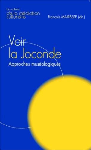 François Mairesse - Voir la Joconde - Approches muséologiques.