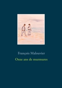 François Malouvier - Onze ans de murmures - Souvenirs des embruns.