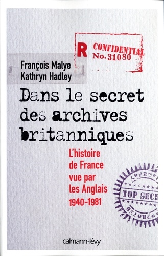 Dans le secret des archives britanniques. L'Histoire de France vue par les Anglais 1940-1981