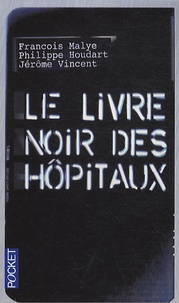 François Malye et Philippe Houdart - Le livre noir des hôpitaux.
