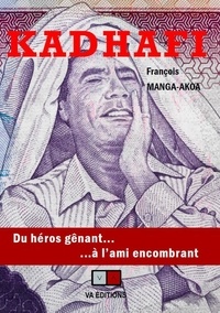 François Manga-Akoa - Kadhafi, du héros gênant à l'ami encombrant.