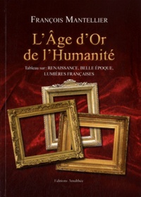 François Mantellier - L'Age d'Or de l'Humanité - Tableau sur : Renaissance, Belle Epoque, Lumières Françaises.