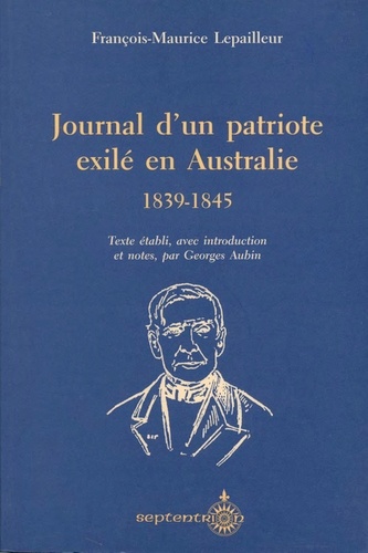 François-Marc Lepailleur - Journal d'un patriote exilé en Australie - 1839-1845.
