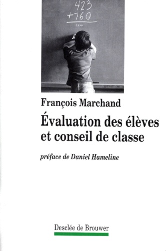 François Marchand - Evaluation Des Eleves Et Conseil De Classe. 2eme Edition, Revue Et Completee 1996.