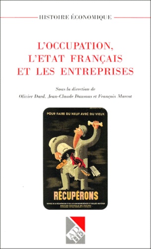 François Marcot et  Collectif - L'Occupation, L'Etat Francais Et Les Entreprises. Actes Du Colloque Organise Par L'Universite De Franche-Comte (Laboratoire Des Sciences Historiques) Et Le Musee De La Resistance Et De La Deportation De Besancon A Besancon Les 24, 25 Et 26 Mars 1999.