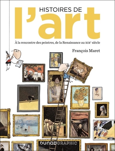 François Maret - Histoires de l'art en BD - A la rencontre des peintres, de la Renaissance au XIXe siècle.