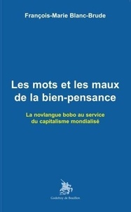 François-marie Blanc-brude - Les mots et les maux de la bien-pensance - La novlangue bobo au service du capitalisme mondialisé.
