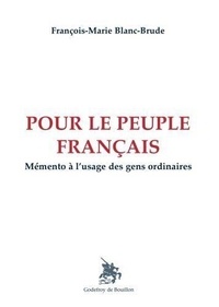 François-marie Blanc-brude - Pour le peuple français - Mémento à l'usage des gens ordinaires.