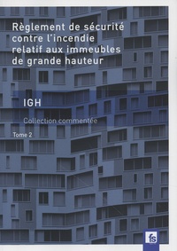 François-Marie Brochard et Jean Luc Waeckerli - Règlement de sécurité contre l'incendie relatif aux immeubles de grande hauteur IGH - Tome 2.