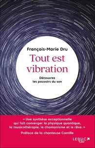 François-Marie Dru - Tout est vibration - Découvrez les pouvoirs du son.