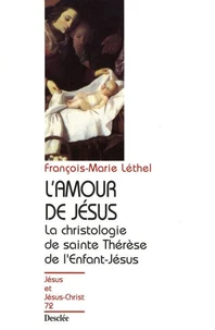 L'AMOUR DE JESUS. La christologie de sainte Thérèse de l'Enfant-Jésus