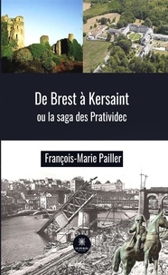 François-Marie Pailler - De Brest à Kersaint ou la saga des Pratividec.