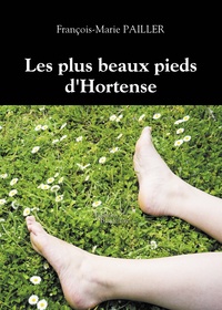 François-Marie Pailler - Les plus beaux pieds d'Hortense.