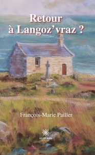 François-Marie Pailler - Retour à Langoz’vraz ?.