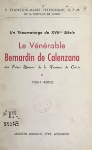 Un thaumaturge du XVIIe siècle : le Vénérable Bernardin de Calenzana des frères mineurs de la Province de Corse (1591-1653)