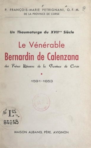 Un thaumaturge du XVIIe siècle : le Vénérable Bernardin de Calenzana des frères mineurs de la Province de Corse (1591-1653)