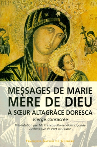 François-Marie Wolff-Ligonde - Messages De Marie Mere De Dieu A Soeur Altagrace Doresca. Vierge Consacree.