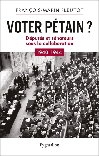 Voter Pétain ?. Députés et sénateurs sous la Collaboration (1940-1944)