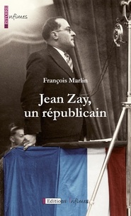 François Marlin - Jean Zay, un républicain.