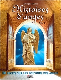 François Martel - Histoires d'anges - Volume 1, 16 récits sur le pouvoir des anges.