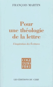 François Martin - Pour Une Theologie De La Lettre. L'Inspiration Des Ecritures.