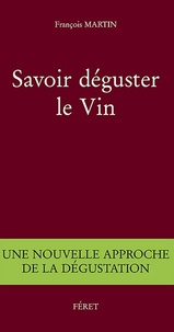 François Martin - Savoir déguster le vin - Une nouvelle approche de la dégustation.