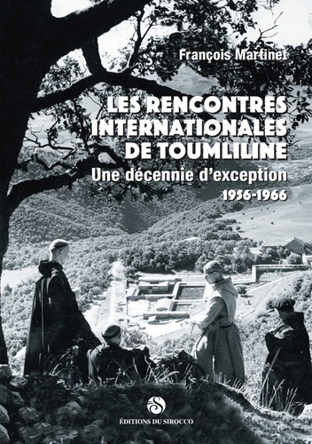 François Martinet - Les rencontres internationales de Toumliline - Une décennie d'exception (1956-1966).