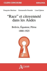 François Martinez et Emmanuelle Sinardet - "Race" et citoyenneté dans les Andes - Bolivie, Équateur, Pérou 1880-1925.