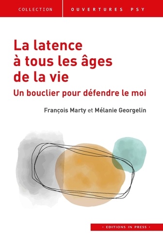 François Marty et Mélanie Georgelin - La latence à tous les âges de la vie - Un bouclier pour défendre le moi.