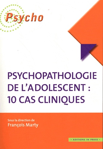 François Marty - Psychopathologie de l'adolescent : 10 cas cliniques.