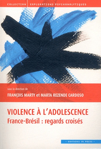 François Marty et Maria Rezende Cardoso - Violence à l'adolescence - France-Brésil : regards croisés.