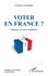 Voter en France ?. Eléments de choix politiques