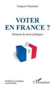 François Masclanis - Voter en France ? - Eléments de choix politiques.
