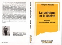 François Masnata - La politique et la liberté - Principes d'anthropologie politique.