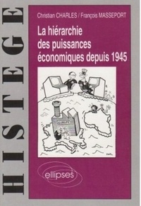 François Masseport et Christian Charles - La hiérarchie des puissances économiques depuis 1945.