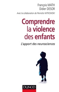 François Math et Didier Desor - Comprendre la violence des enfants - L'apport des neurosciences.