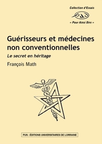 François Math - Guérisseurs et médecines non conventionnelles - Le secret en héritage.