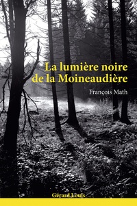 François Math - La lumière noire de la Moineaudière.